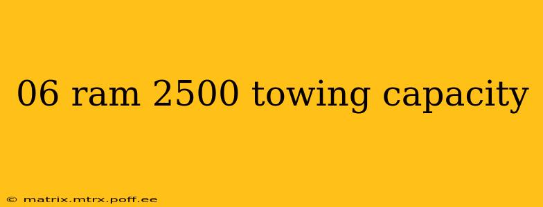 06 ram 2500 towing capacity