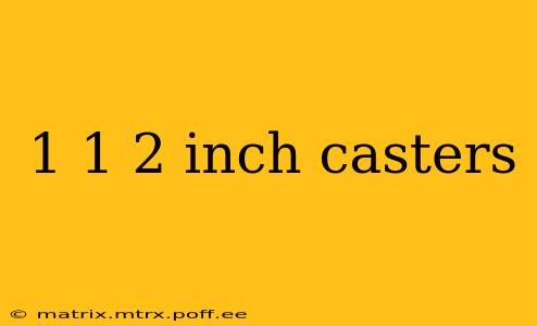 1 1 2 inch casters