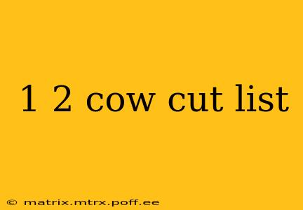 1 2 cow cut list