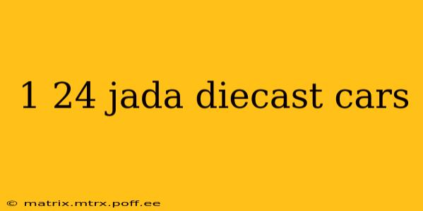 1 24 jada diecast cars