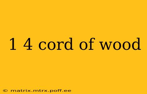 1 4 cord of wood