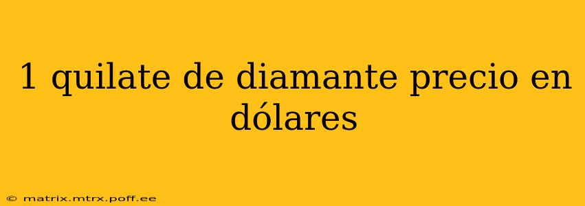 1 quilate de diamante precio en dólares