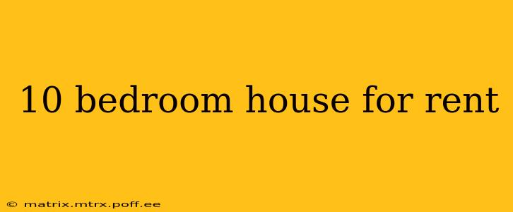 10 bedroom house for rent