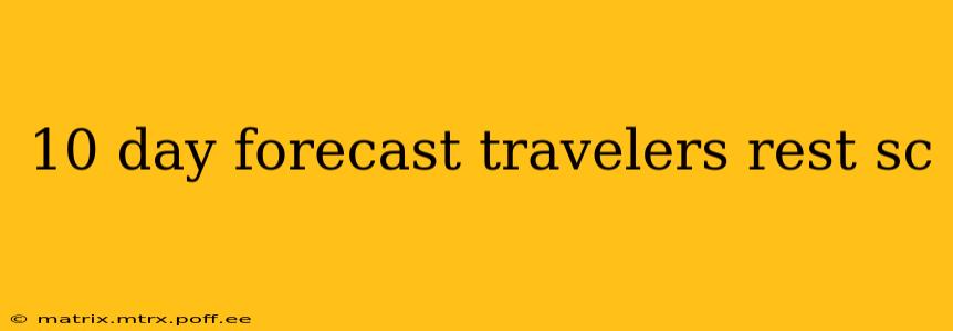 10 day forecast travelers rest sc