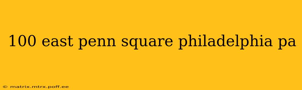 100 east penn square philadelphia pa