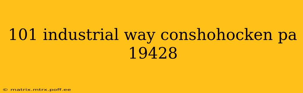 101 industrial way conshohocken pa 19428