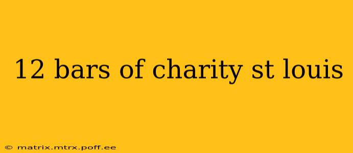 12 bars of charity st louis