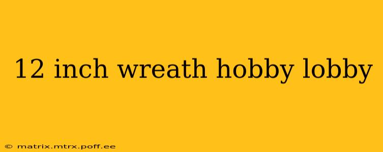 12 inch wreath hobby lobby