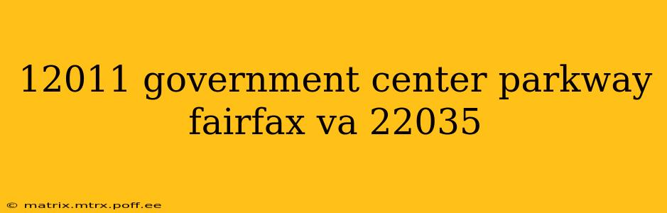 12011 government center parkway fairfax va 22035