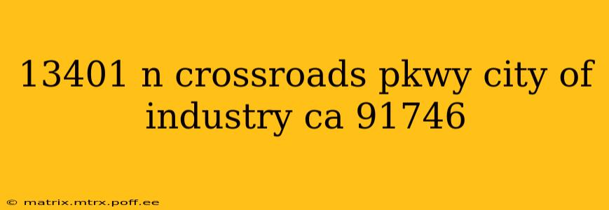 13401 n crossroads pkwy city of industry ca 91746