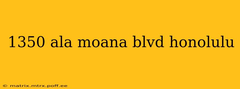 1350 ala moana blvd honolulu