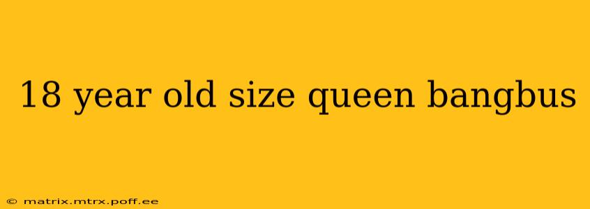 18 year old size queen bangbus 18 year old size queen bangbus