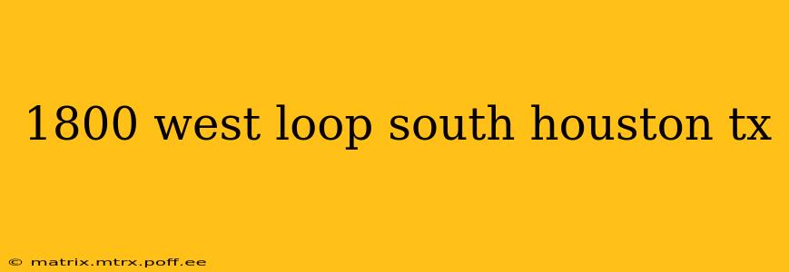 1800 west loop south houston tx