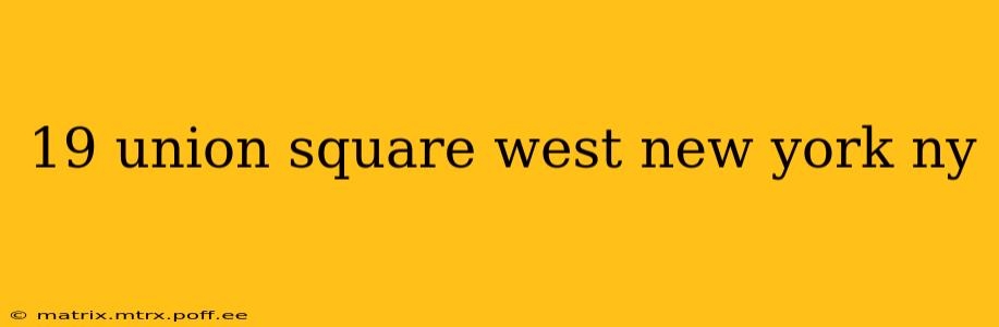 19 union square west new york ny