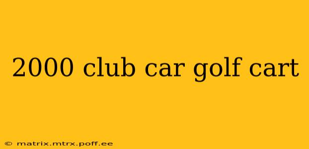 2000 club car golf cart