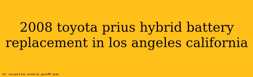 2008 toyota prius hybrid battery replacement in los angeles california