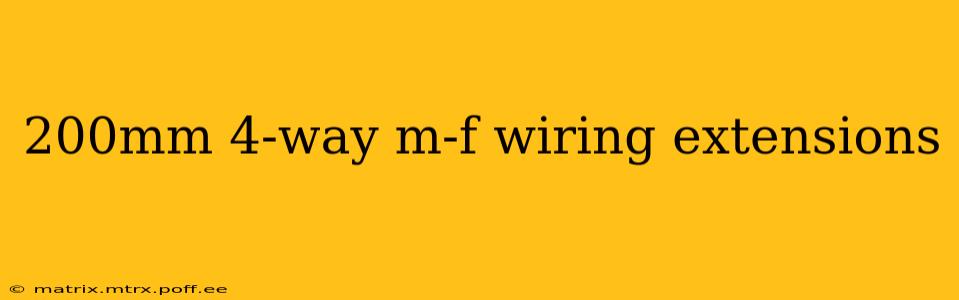 200mm 4-way m-f wiring extensions