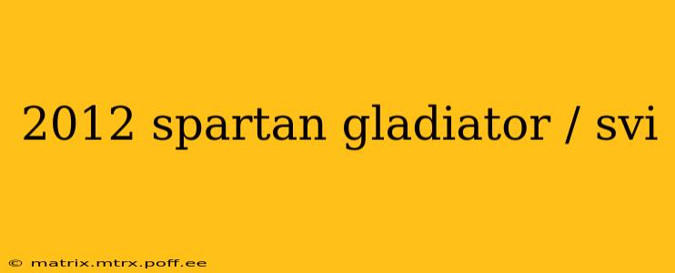 2012 spartan gladiator / svi