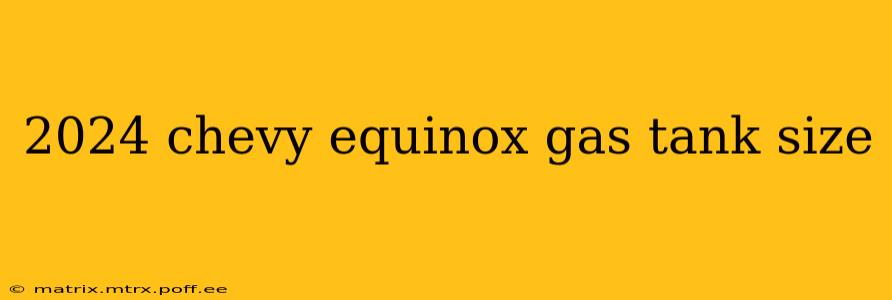 2024 chevy equinox gas tank size