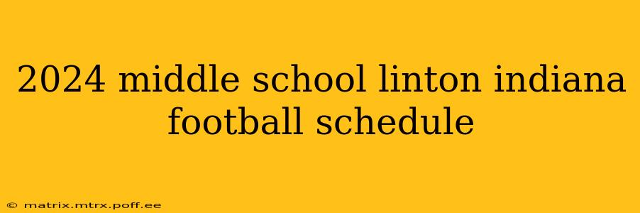 2024 middle school linton indiana football schedule