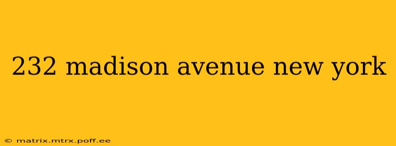 232 madison avenue new york