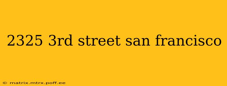 2325 3rd street san francisco