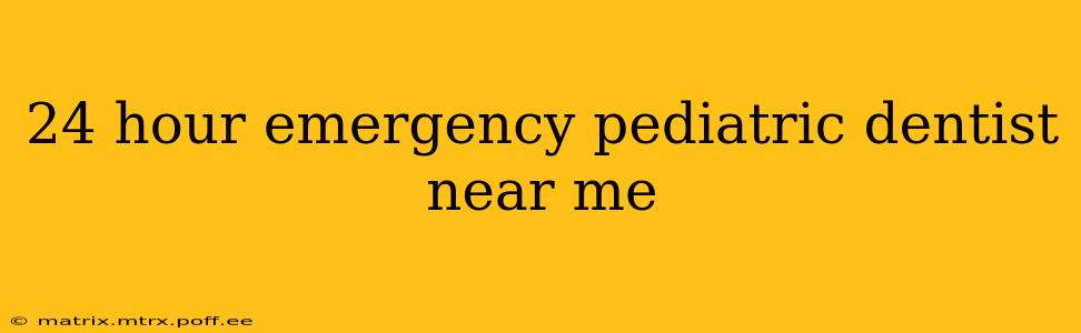24 hour emergency pediatric dentist near me