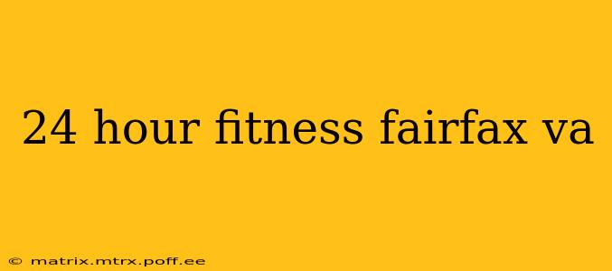24 hour fitness fairfax va