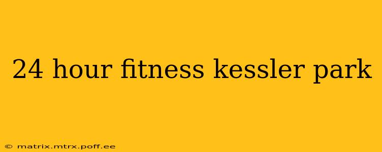 24 hour fitness kessler park