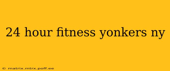 24 hour fitness yonkers ny