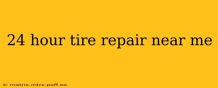 24 hour tire repair near me