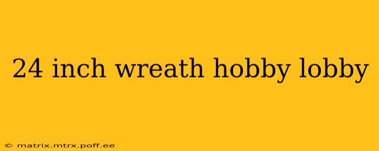 24 inch wreath hobby lobby