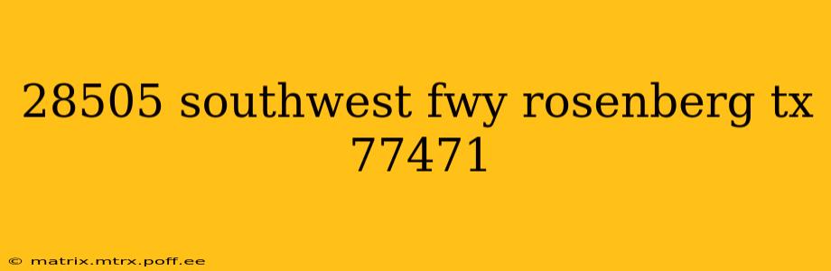 28505 southwest fwy rosenberg tx 77471