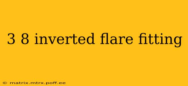 3 8 inverted flare fitting