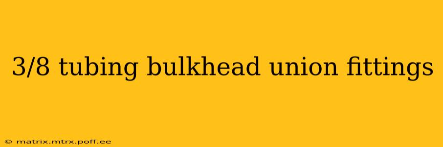 3/8 tubing bulkhead union fittings