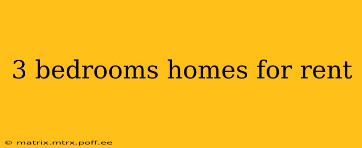 3 bedrooms homes for rent