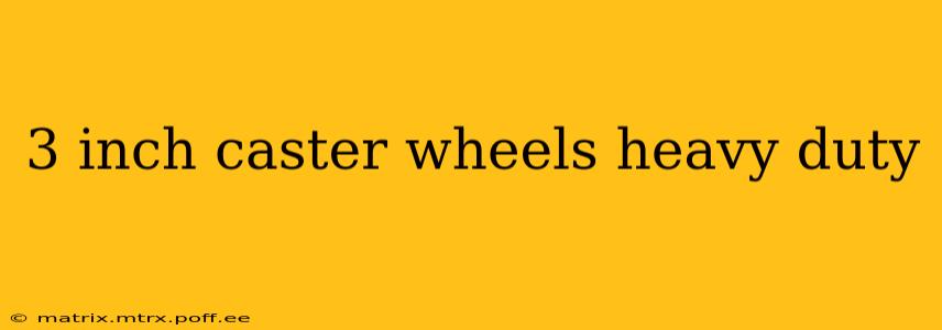 3 inch caster wheels heavy duty
