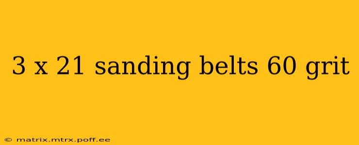 3 x 21 sanding belts 60 grit