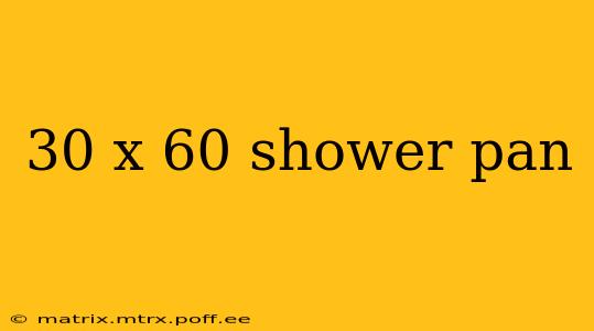 30 x 60 shower pan