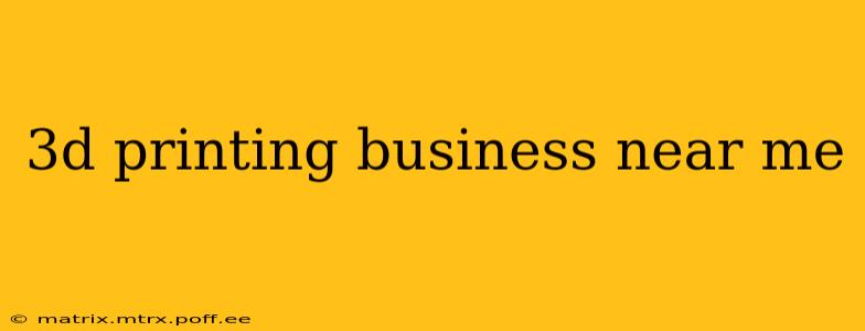 3d printing business near me