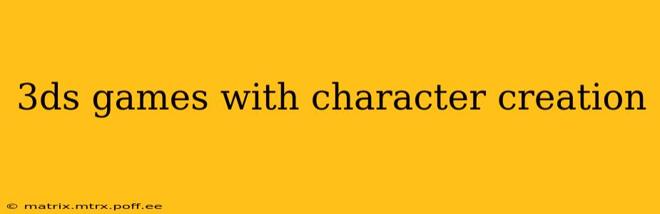3ds games with character creation