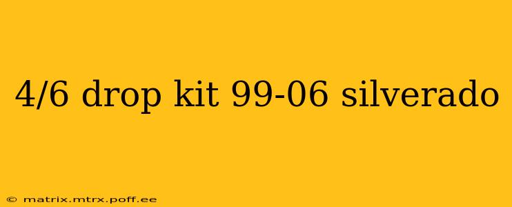 4/6 drop kit 99-06 silverado