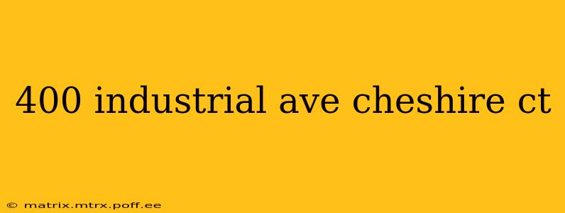 400 industrial ave cheshire ct
