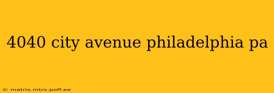 4040 city avenue philadelphia pa