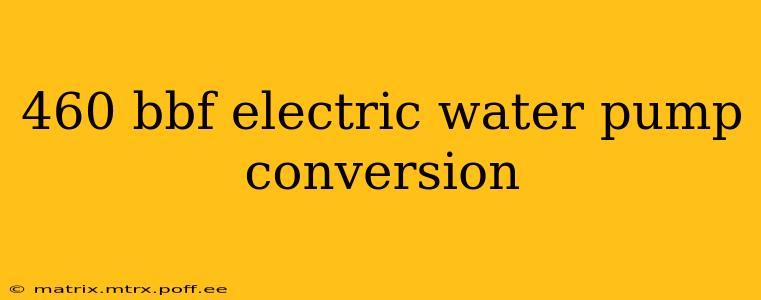 460 bbf electric water pump conversion