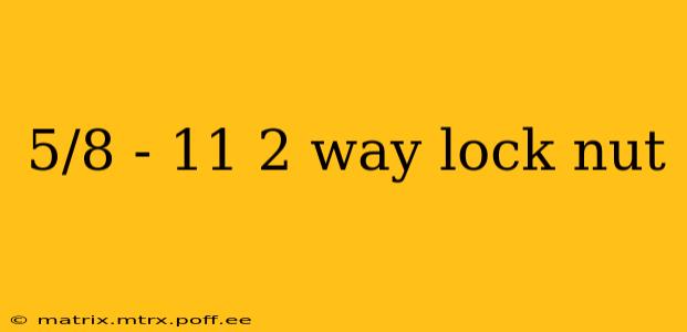 5/8 - 11 2 way lock nut
