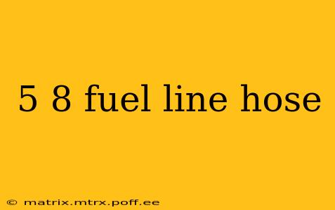 5 8 fuel line hose