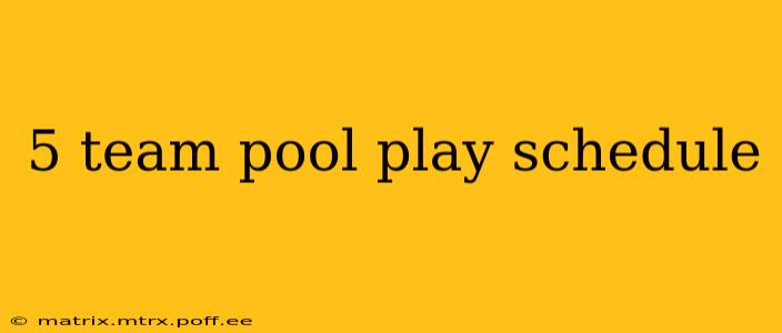 5 team pool play schedule