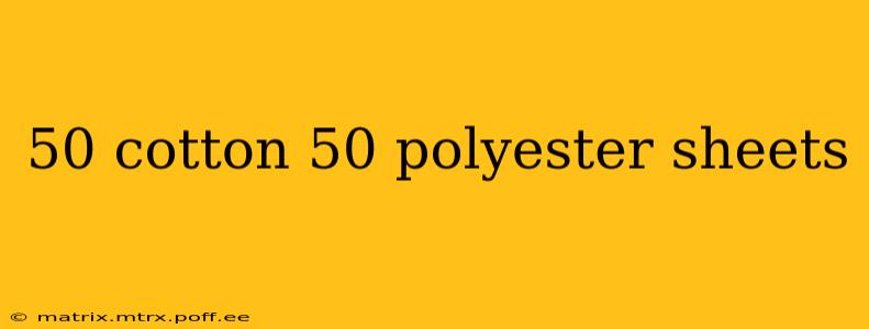 50 cotton 50 polyester sheets