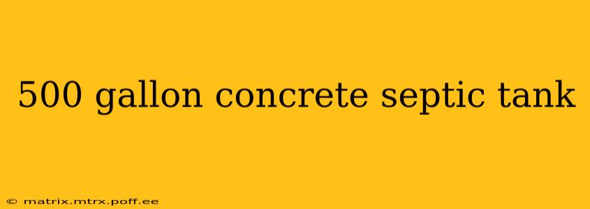 500 gallon concrete septic tank
